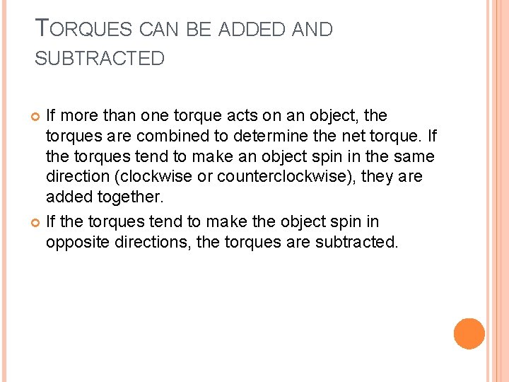 TORQUES CAN BE ADDED AND SUBTRACTED If more than one torque acts on an