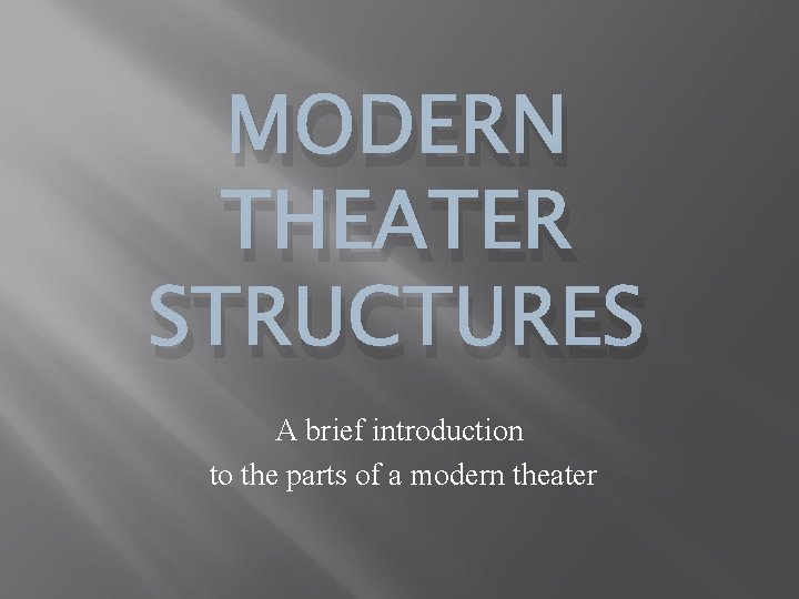 MODERN THEATER STRUCTURES A brief introduction to the parts of a modern theater 