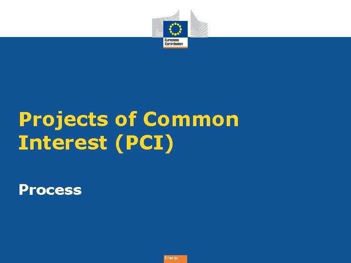 Projects of Common Interest (PCI) Process Energy 