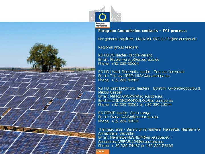 European Commission contacts – PCI process: For general inquiries: ENER-B 1 -PROJECTS@ec. europa. eu