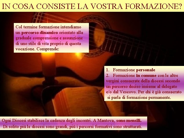 IN COSA CONSISTE LA VOSTRA FORMAZIONE? Col termine formazione intendiamo un percorso dinamico orientato