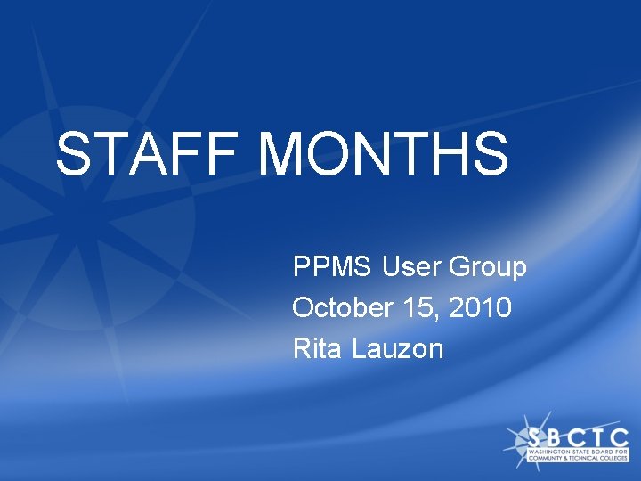 STAFF MONTHS PPMS User Group October 15, 2010 Rita Lauzon 