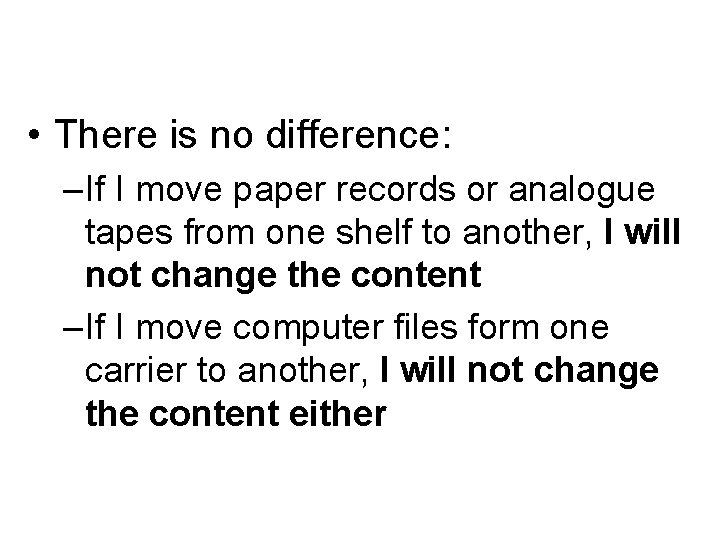  • There is no difference: – If I move paper records or analogue