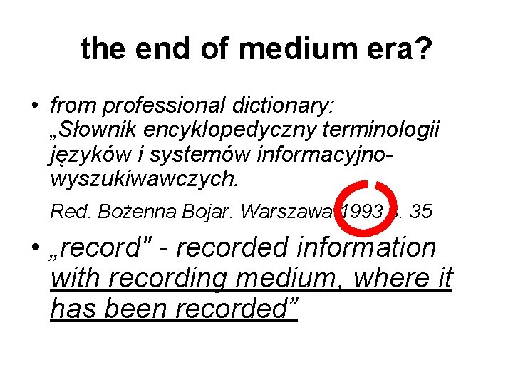 the end of medium era? • from professional dictionary: „Słownik encyklopedyczny terminologii języków i