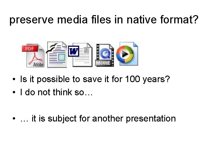 preserve media files in native format? • Is it possible to save it for