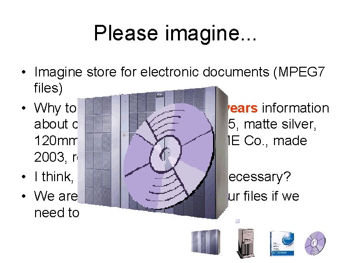 Please imagine. . . • Imagine store for electronic documents (MPEG 7 files) •