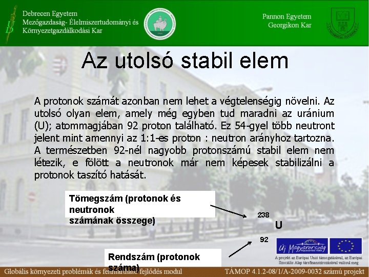 Az utolsó stabil elem A protonok számát azonban nem lehet a végtelenségig növelni. Az