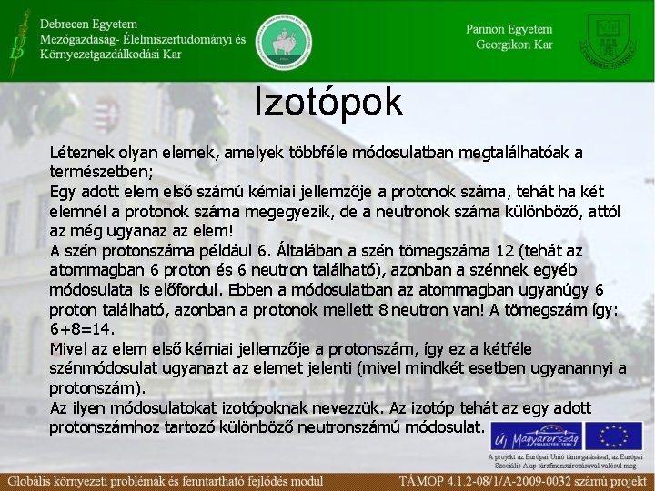 Izotópok Léteznek olyan elemek, amelyek többféle módosulatban megtalálhatóak a természetben; Egy adott elem első