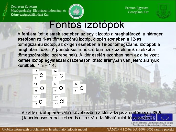 Fontos izotópok A fent említett elemek esetében az egyik izotóp a meghatározó: a hidrogén