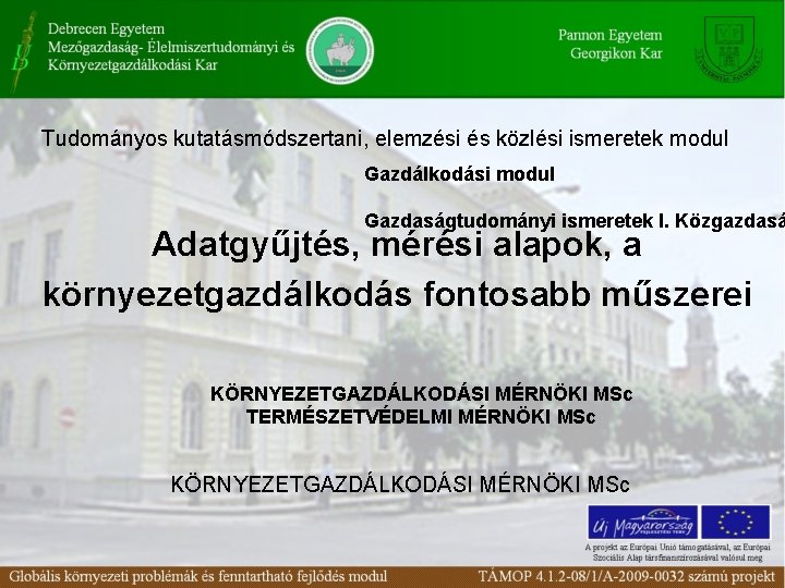 Tudományos kutatásmódszertani, elemzési és közlési ismeretek modul Gazdálkodási modul Gazdaságtudományi ismeretek I. Közgazdasá Adatgyűjtés,