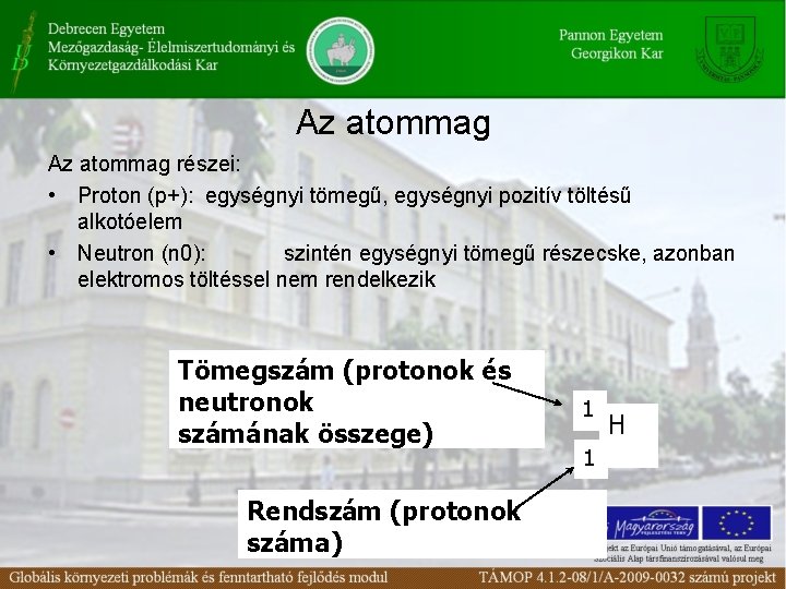 Az atommag részei: • Proton (p+): egységnyi tömegű, egységnyi pozitív töltésű alkotóelem • Neutron