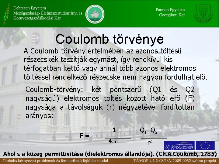 Coulomb törvénye A Coulomb-törvény értelmében az azonos töltésű részecskék taszítják egymást, így rendkívül kis