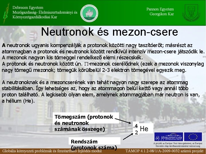 Neutronok és mezon-csere A neutronok ugyanis kompenzálják a protonok közötti nagy taszítóerőt; másrészt az