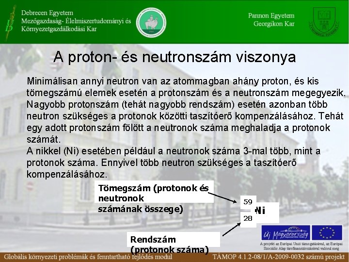 A proton- és neutronszám viszonya Minimálisan annyi neutron van az atommagban ahány proton, és