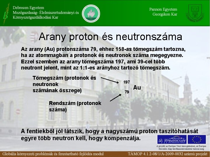 Arany proton és neutronszáma Az arany (Au) protonszáma 79, ehhez 158 -as tömegszám tartozna,
