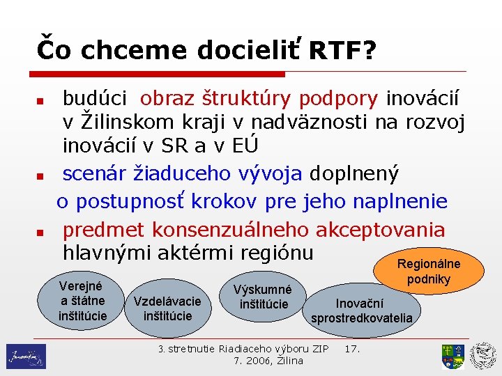 Čo chceme docieliť RTF? n n n budúci obraz štruktúry podpory inovácií v Žilinskom