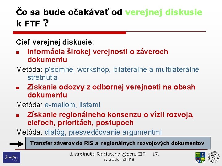 Čo sa bude očakávať od verejnej diskusie k FTF ? Cieľ verejnej diskusie: n