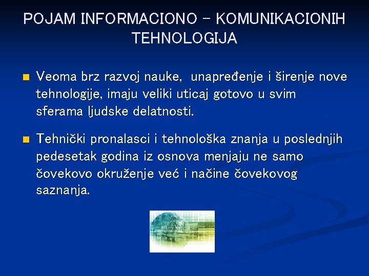 POJAM INFORMACIONO - KOMUNIKACIONIH TEHNOLOGIJA n Veoma brz razvoj nauke, unapređenje i širenje nove