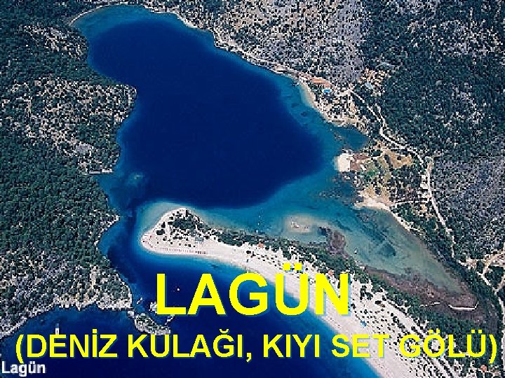 LAGÜN (DENİZ KULAĞI, KIYI SET GÖLÜ) 