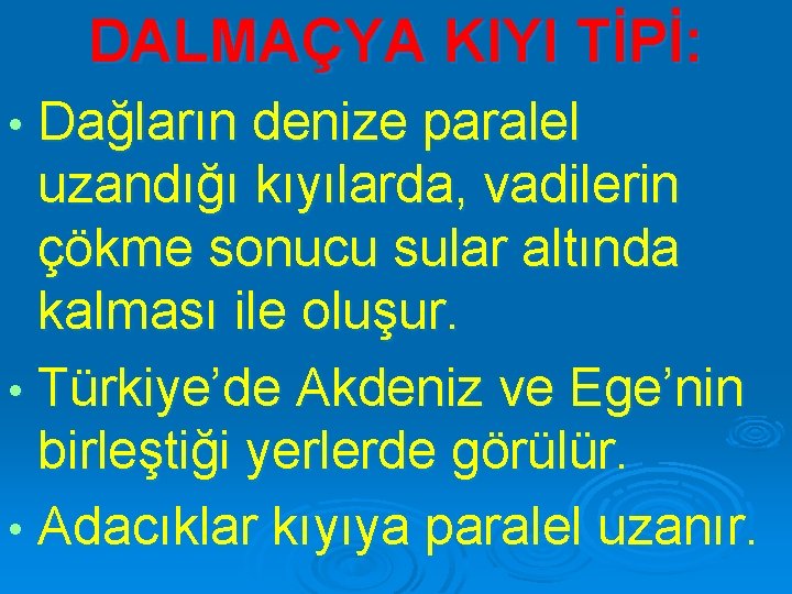 DALMAÇYA KIYI TİPİ: Dağların denize paralel uzandığı kıyılarda, vadilerin çökme sonucu sular altında kalması