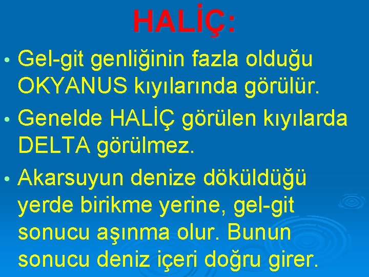 HALİÇ: Gel-git genliğinin fazla olduğu OKYANUS kıyılarında görülür. • Genelde HALİÇ görülen kıyılarda DELTA