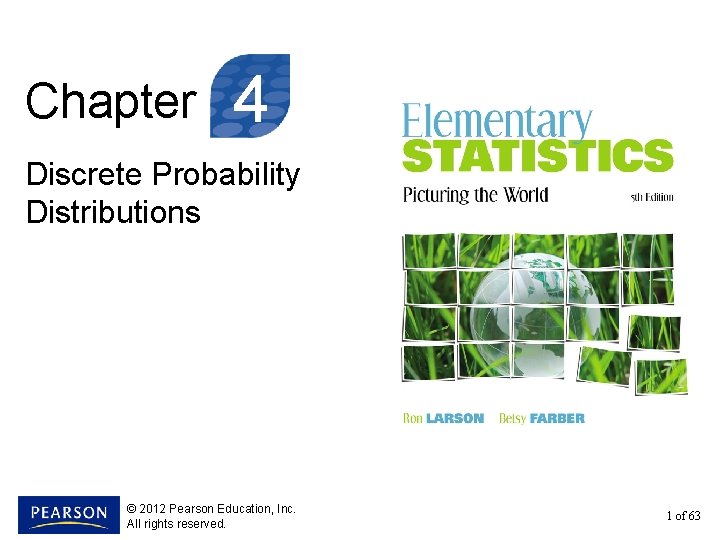 Chapter 4 Discrete Probability Distributions © 2012 Pearson Education, Inc. All rights reserved. 1