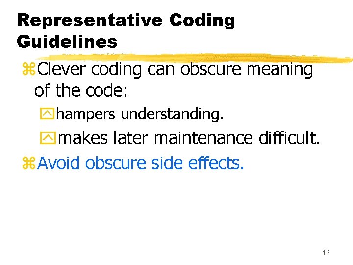 Representative Coding Guidelines z. Clever coding can obscure meaning of the code: yhampers understanding. Representative Coding Guidelines z. Clever coding can obscure meaning of the code: yhampers understanding.