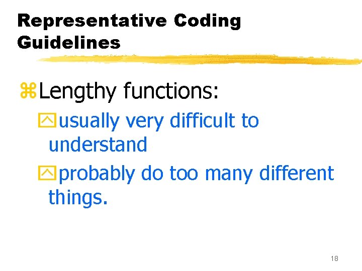 Representative Coding Guidelines z. Lengthy functions: yusually very difficult to understand yprobably do too Representative Coding Guidelines z. Lengthy functions: yusually very difficult to understand yprobably do too