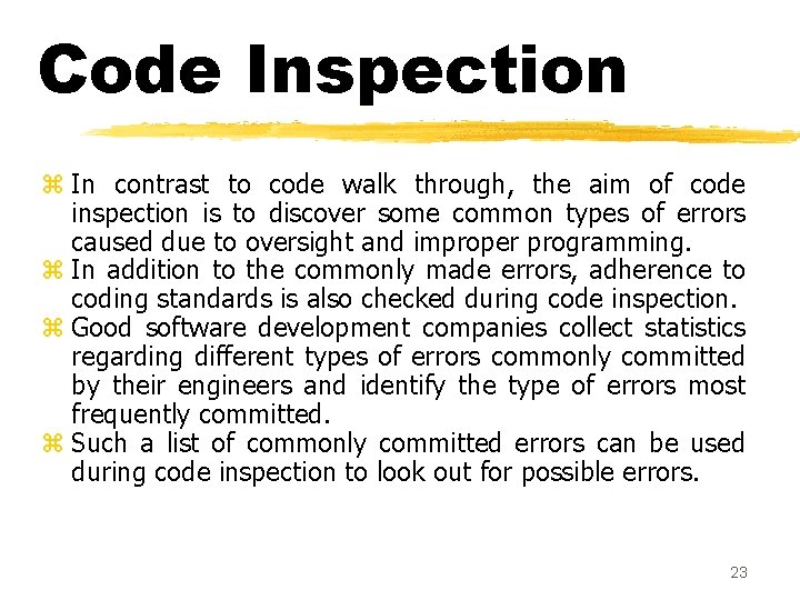 Code Inspection z In contrast to code walk through, the aim of code inspection Code Inspection z In contrast to code walk through, the aim of code inspection
