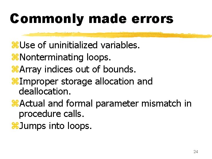 Commonly made errors z. Use of uninitialized variables. z. Nonterminating loops. z. Array indices Commonly made errors z. Use of uninitialized variables. z. Nonterminating loops. z. Array indices