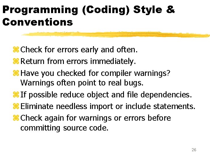Programming (Coding) Style & Conventions z Check for errors early and often. z Return Programming (Coding) Style & Conventions z Check for errors early and often. z Return