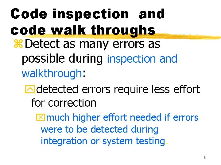 Code inspection and code walk throughs z. Detect as many errors as possible during Code inspection and code walk throughs z. Detect as many errors as possible during