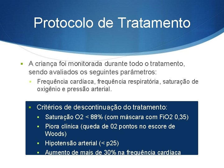 Protocolo de Tratamento § A criança foi monitorada durante todo o tratamento, sendo avaliados