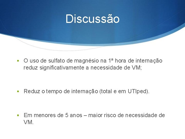 Discussão § O uso de sulfato de magnésio na 1ª hora de internação reduz