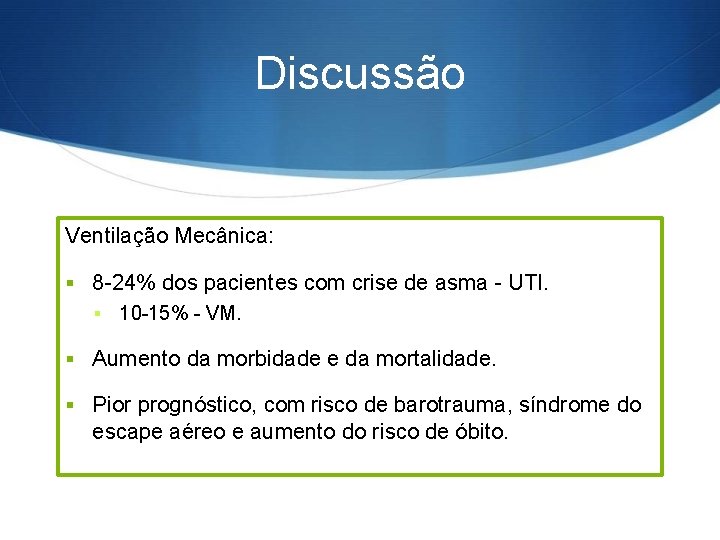 Discussão Ventilação Mecânica: § 8 -24% dos pacientes com crise de asma - UTI.