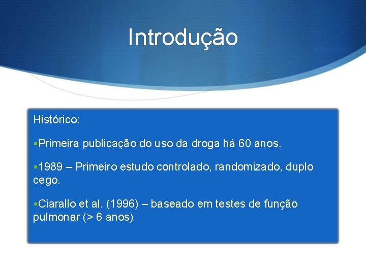 Introdução Histórico: §Primeira publicação do uso da droga há 60 anos. § 1989 –