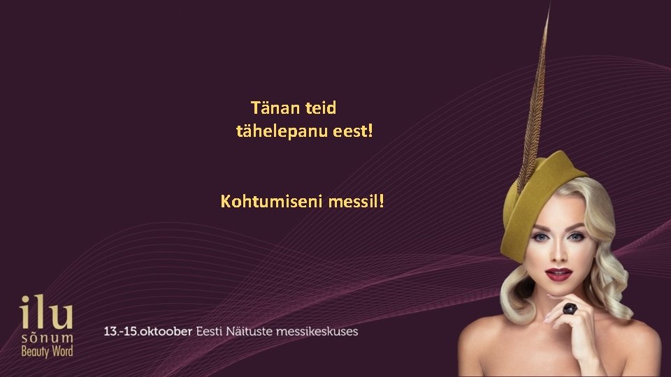 Tänan teid tähelepanu eest! Kohtumiseni messil! 