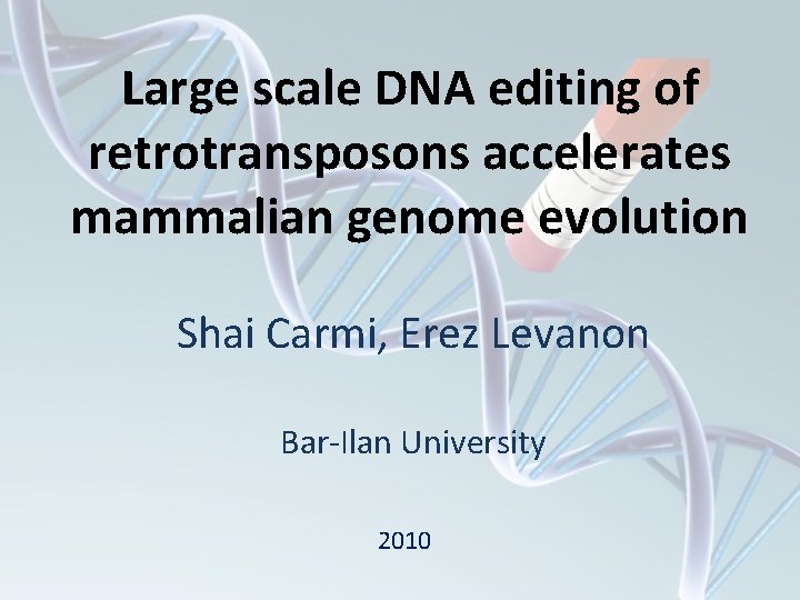 Large scale DNA editing of retrotransposons accelerates mammalian genome evolution Shai Carmi, Erez Levanon