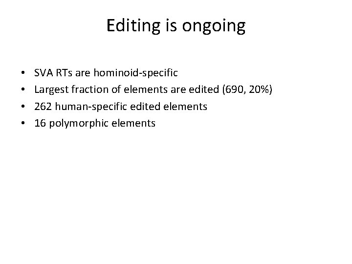 Editing is ongoing • • SVA RTs are hominoid-specific Largest fraction of elements are