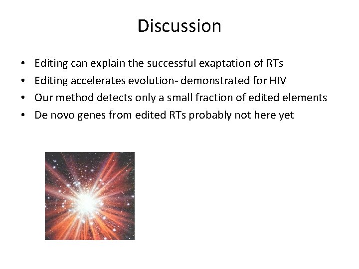 Discussion • • Editing can explain the successful exaptation of RTs Editing accelerates evolution-