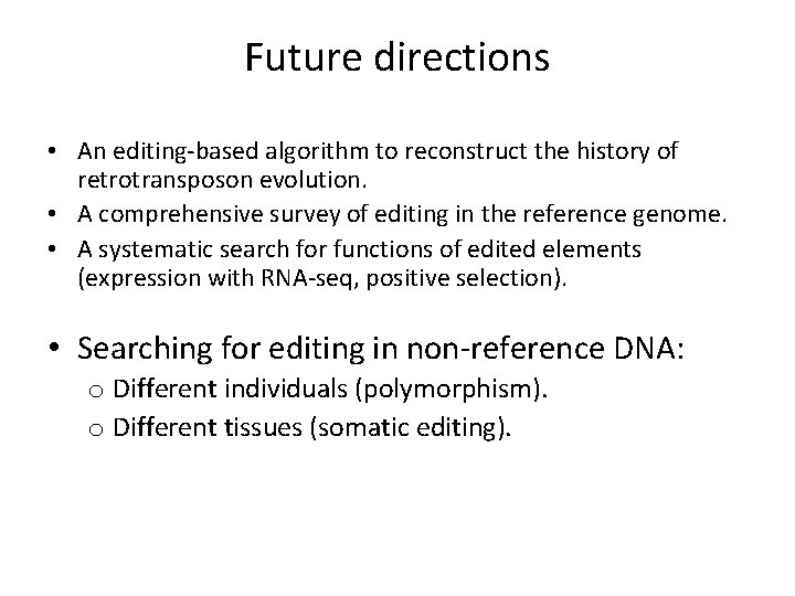 Future directions • An editing-based algorithm to reconstruct the history of retrotransposon evolution. •