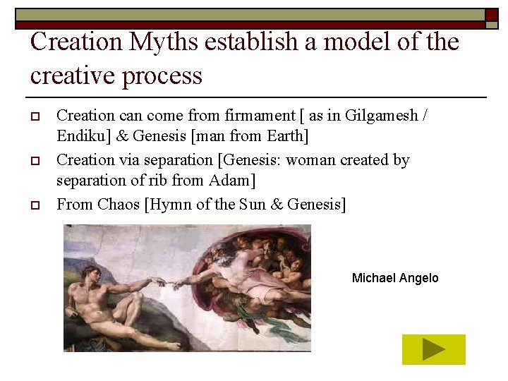 Creation Myths establish a model of the creative process o o o Creation can