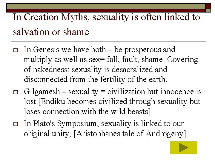 In Creation Myths, sexuality is often linked to salvation or shame o o o