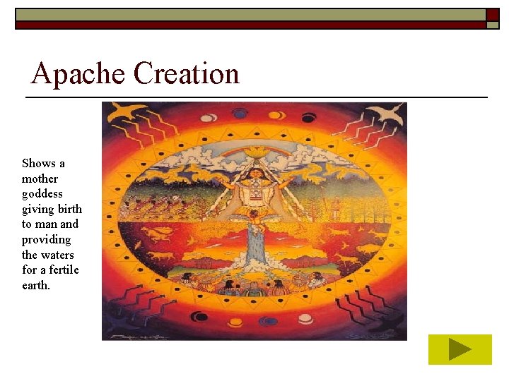 Apache Creation Shows a mother goddess giving birth to man and providing the waters