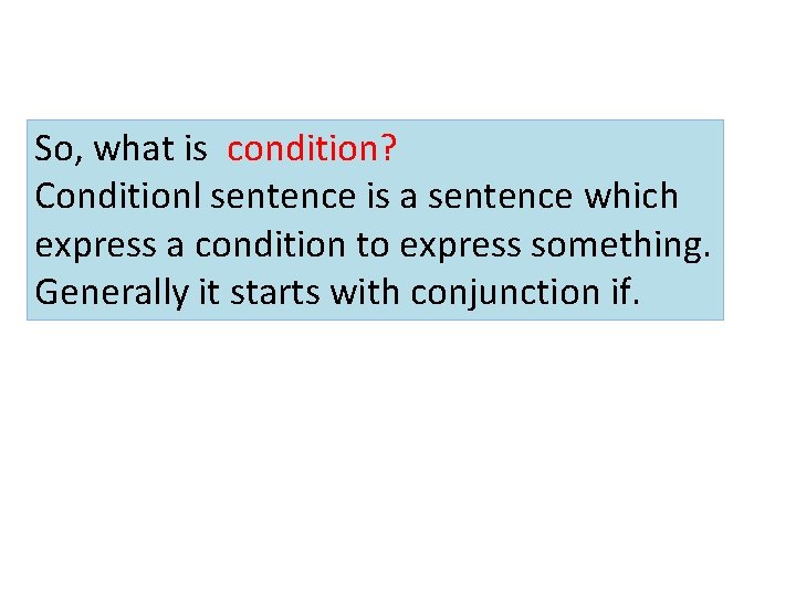 So, what is condition? Conditionl sentence is a sentence which express a condition to