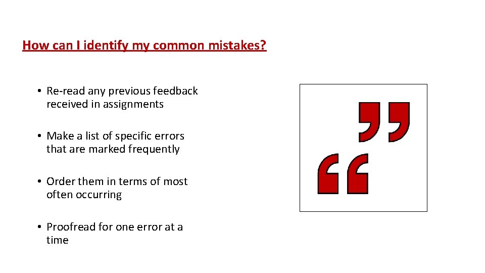 How can I identify my common mistakes? • Re-read any previous feedback received in