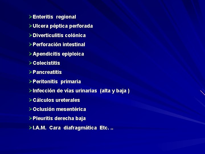 ØEnteritis regional ØUlcera péptica perforada ØDiverticulitis colónica ØPerforación intestinal ØApendicitis epiploica ØColecistitis ØPancreatitis ØPeritonitis