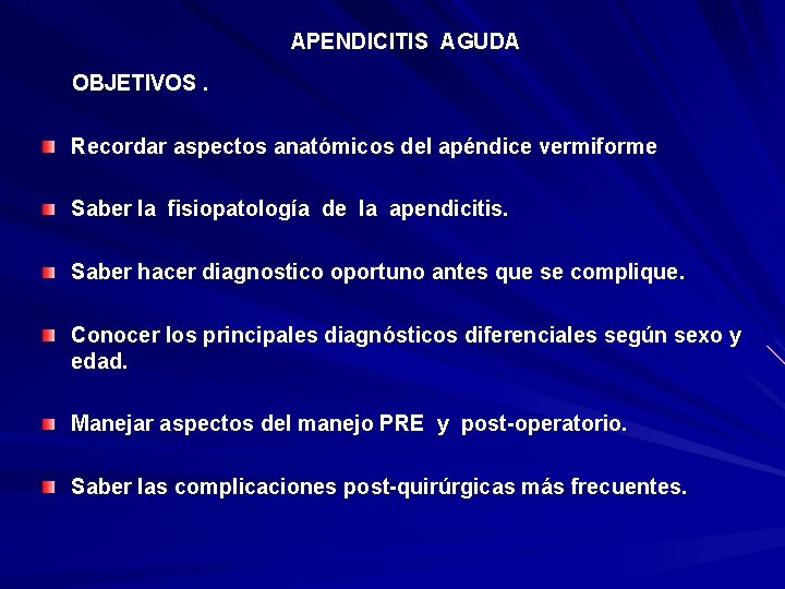 APENDICITIS AGUDA OBJETIVOS. Recordar aspectos anatómicos del apéndice vermiforme Saber la fisiopatología de la