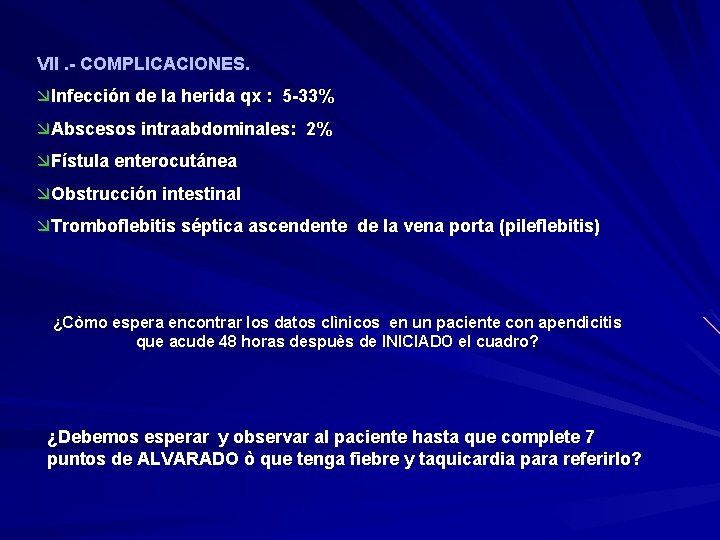 VII. - COMPLICACIONES. æInfección de la herida qx : 5 -33% æAbscesos intraabdominales: 2%