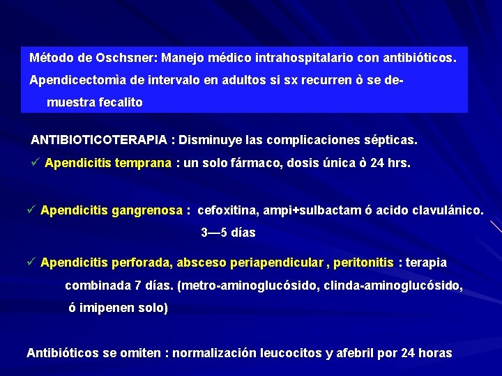 Método de Oschsner: Manejo médico intrahospitalario con antibióticos. Apendicectomìa de intervalo en adultos si